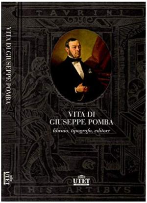 VITA DI GIUSEPPE POMBA. LIBRAIO, TIPOGRAFO, EDITORE